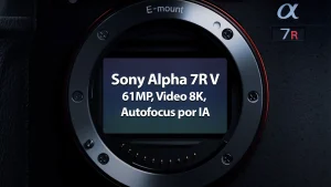 Sony anuncia la a7R V: 61MP, Video 8K y Autofocus por IA